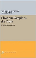 Clear and Simple as the Truth: Writing Classic Prose (Hardcover)