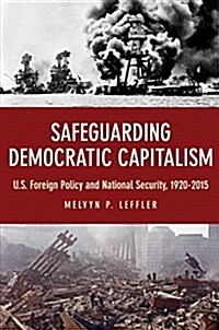 Safeguarding Democratic Capitalism: U.S. Foreign Policy and National Security, 1920-2015 (Hardcover)