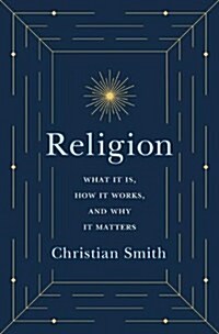 Religion: What It Is, How It Works, and Why It Matters (Hardcover)