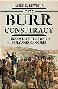 [중고] The Burr Conspiracy: Uncovering the Story of an Early American Crisis (Hardcover)