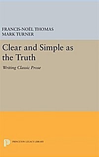 Clear and Simple as the Truth: Writing Classic Prose (Hardcover)