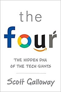The Four: The Hidden DNA of Amazon, Apple, Facebook, and Google (Hardcover)