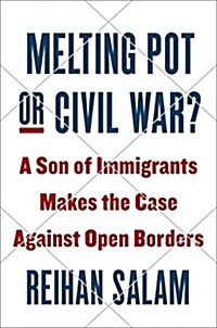 Melting Pot or Civil War?: A Son of Immigrants Makes the Case Against Open Borders (Hardcover)