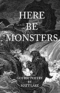 Here Be Monsters: Gothic Poetry (Paperback)