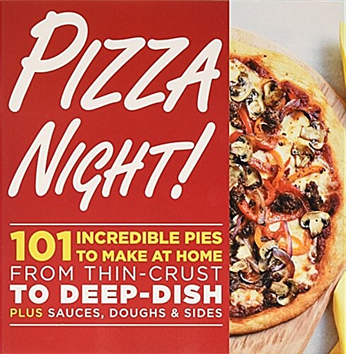 Pizza Night!: 101 Incredible Pies to Make at Home--From Thin-Crust to Deep-Dish Plus Sauces, Doughs, and Sides (Paperback)