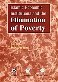 Islamic Economic Institutions and the Elimination of Poverty (Paperback)