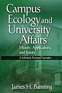 Campus Ecology and University Affairs: History, Applications and Future: A Scholarly Personal Narrative (Paperback)