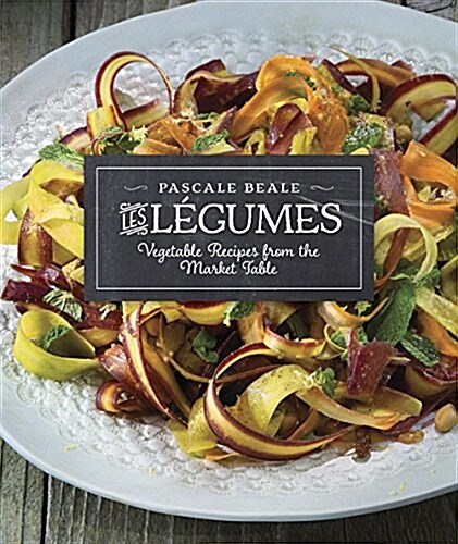 Les L?umes: Vegetable Recipes from the Market Table (Paperback)