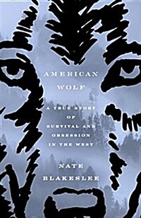 American Wolf: A True Story of Survival and Obsession in the West (Hardcover, Deckle Edge)
