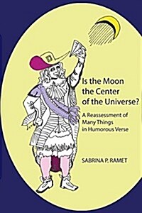 Is the Moon the Center of the Universe?: A Reassessment of Many Things in Humorous Verse (Paperback)