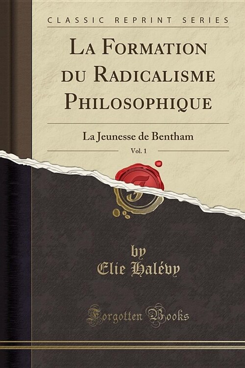 La Formation Du Radicalisme Philosophique, Vol. 1: La Jeunesse de Bentham (Classic Reprint) (Paperback)
