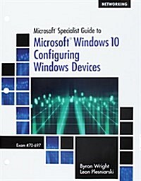 Microsoft Specialist Guide to Microsoft Windows 10, Loose-Leaf Version (Exam 70-697, Configuring Windows Devices) (Loose Leaf)