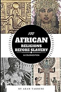100 African Religions Before Slavery & Colonization (Paperback)