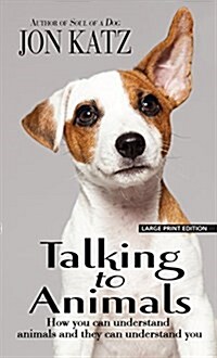 Talking to Animals: How You Can Understand Animals and They Can Understand You (Hardcover)