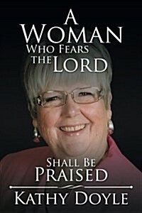 A Woman Who Fears the Lord Shall Be Praised (Paperback)