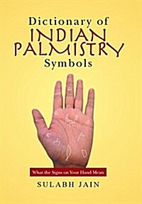 Dictionary of Indian Palmistry Symbols: What the Signs on Your Hand Mean (Hardcover)