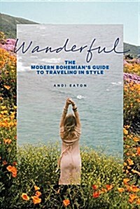 Wanderful: The Modern Bohemians Guide to Traveling in Style (Paperback)