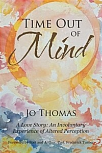 Time Out of Mind: A Love Story: An Involuntary Experience of Altered Perception (Paperback)