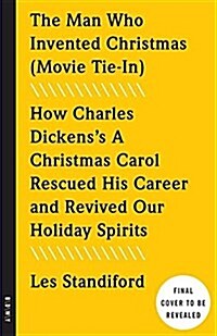 The Man Who Invented Christmas (Movie Tie-In): Includes Charles Dickenss Classic a Christmas Carol: How Charles Dickenss a Christmas Carol Rescued H (Paperback)