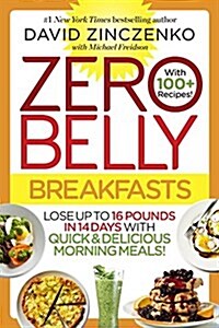 Zero Belly Breakfasts: More Than 100 Recipes & Nutrition Secrets That Help Melt Pounds All Day, Every Day!: A Cookbook (Paperback)