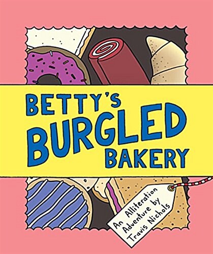 Bettys Burgled Bakery: An Alliteration Adventure (Kids Adventure Books, Childrens Books, Mystery Books for Kids) (Hardcover)