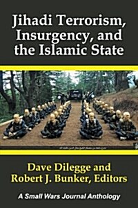 Jihadi Terrorism, Insurgency, and the Islamic State: A Small Wars Journal Anthology (Paperback)