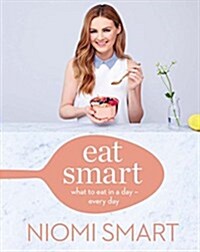 Eat Smart: What to Eat in a Day--Every Day (Hardcover)