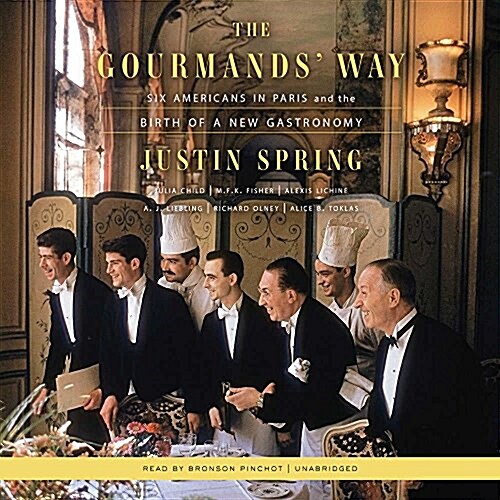 The Gourmands Way: Six Americans in Paris and the Birth of a New Gastronomy (MP3 CD)