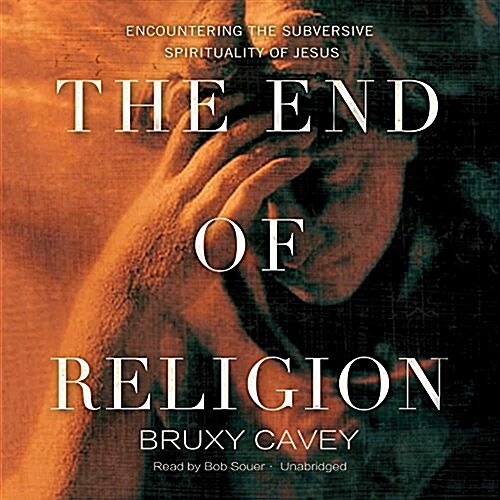 The End of Religion Lib/E: Encountering the Subversive Spirituality of Jesus (Audio CD)