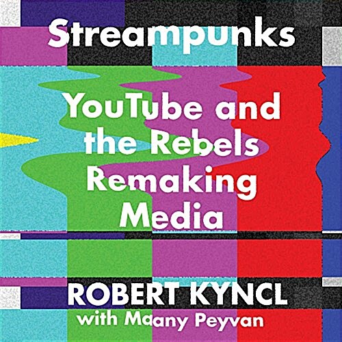 Streampunks: Youtube and the Rebels Remaking Media (MP3 CD)