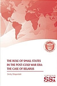 The Role of Small States in the Post-Cold War Era: The Case of Belarus (Paperback)