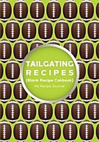Tailgating Recipes: Blank Recipe Journal Cookbook (Paperback)