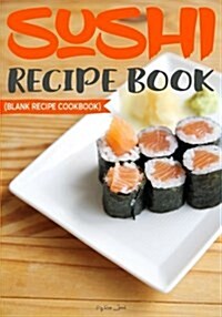 Sushi Recipe Book: Blank Recipe Journal Cookbook (Paperback)