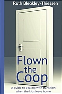 Flown the COOP: A Guide to Dealing with Transition When the Kids Leave Home (Paperback)