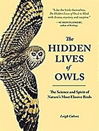 The Hidden Lives of Owls: The Science and Spirit of Natures Most Elusive Birds (MP3 CD)