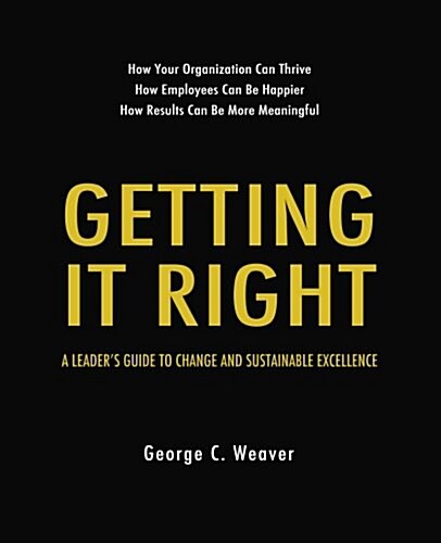 Getting It Right: A Leaders Guide to Change and Sustainable Excellence (Paperback)