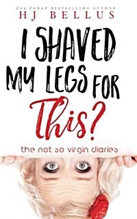 I Shaved My Legs for This? (Paperback)