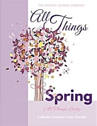 All Things Spring All Things Lovely Catholic Journal Color Doodle: European Edition Catholic Devotional for Girls in All Departments Catholic Books fo (Paperback)