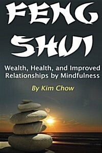 Feng Shui: Wealth, Health, and Improved Relationships by Mindfulness (Paperback)