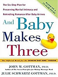 And Baby Makes Three: The Six-Step Plan for Preserving Marital Intimacy and Rekindling Romance After Baby Arrives (Audio CD)