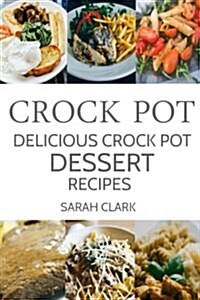 Crock Pot: Delicious Crock Pot Dessert Recipes (Paperback)