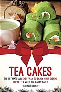 Tea Cakes: The Ultimate and Easy Way to Enjoy Your Evening Cup of Tea with Tea Party Cakes (Paperback)