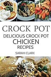 Crock Pot: Delicious Crock Pot Chicken Recipes (Paperback)