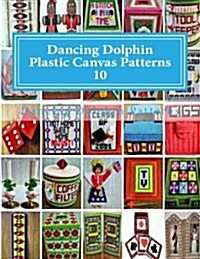 Dancing Dolphin Plastic Canvas Patterns 10: Dancingdolphinpatterns.com (Paperback)