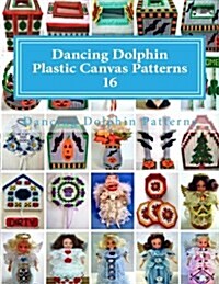 Dancing Dolphin Plastic Canvas Patterns 16: Dancingdolphinpatterns.com (Paperback)