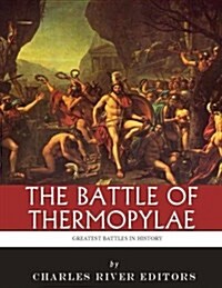 The Greatest Battles in History: The Battle of Thermopylae (Paperback)