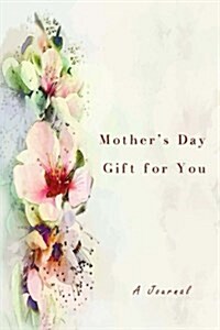 Mothers Day Gift for You: A Journal (Paperback)