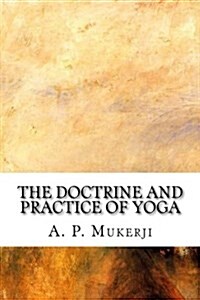 The Doctrine and Practice of Yoga (Paperback)