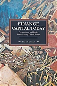 Finance Capital Today: Corporations and Banks in the Lasting Global Slump (Paperback)