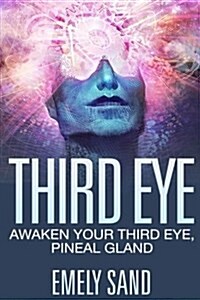 Third Eye: Awaken Your Third Eye, Peneal Gland (Paperback)